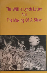 The Willie Lynch Letter And The Making Of A Slave by Kofi Ghanaba