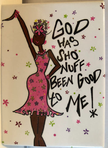 God Has Sho Nuff Been Good to Me Magnet