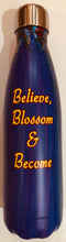 NEW!!! Believe, Blossom & Become Stainless Steel Bottle