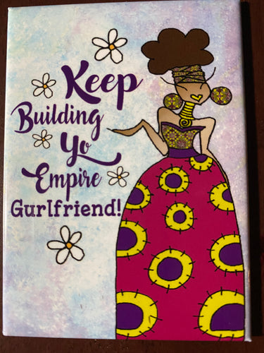 NEW!!! Keep Building Yo Empire Gurlfriend Magnet