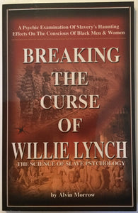 Breaking The Curse of Willie Lynch by Alvin Morrow