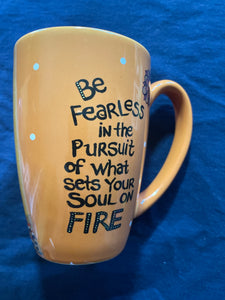 New!!! Be Fearless in the Pursuit of What Sets Your Soul on Fire Latte Mug